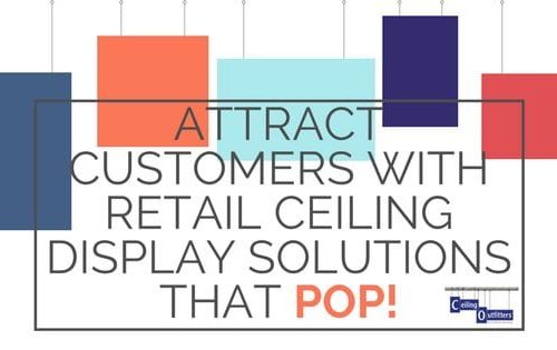 Attract Customers With Retail Ceiling Display Solutions That Pop!