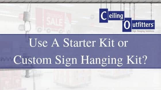 When To Use a Starter Kit Versus a Custom Sign Hanging Kit