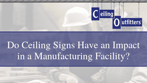 Impact of Ceiling Signs in a Manufacturing Facility