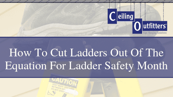 Ladder Safety Month: Cutting Ladders Out Of the Equation