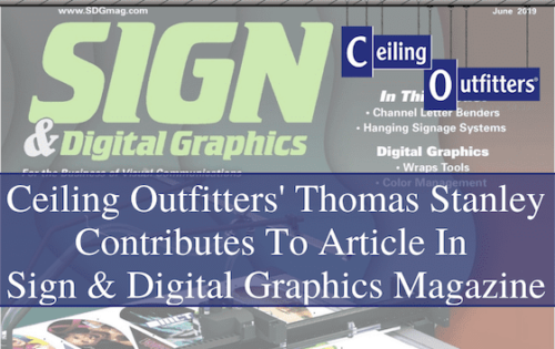 Ceiling Outfitters’ Thomas Stanley Contributes to Article in Sign & Digital Magazine