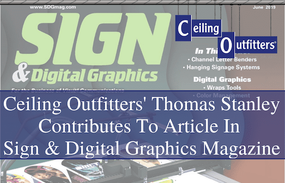 Ceiling Outfitters’ Thomas Stanley Contributes to Article in Sign & Digital Magazine